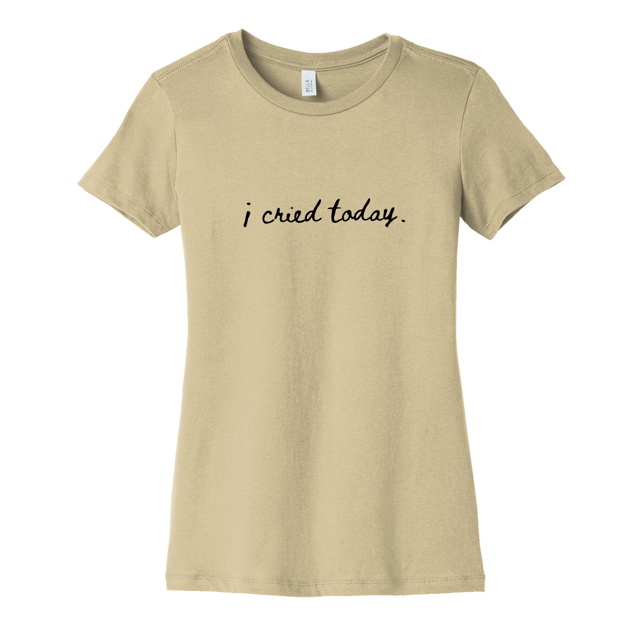I Cried Today Cursive Womens Cotton Tee